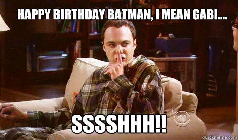 Happy birthday batman, i mean gabi.... Sssshhh!! - Happy birthday batman, i mean gabi.... Sssshhh!!  Super Sheldon Style Birthday Greeting