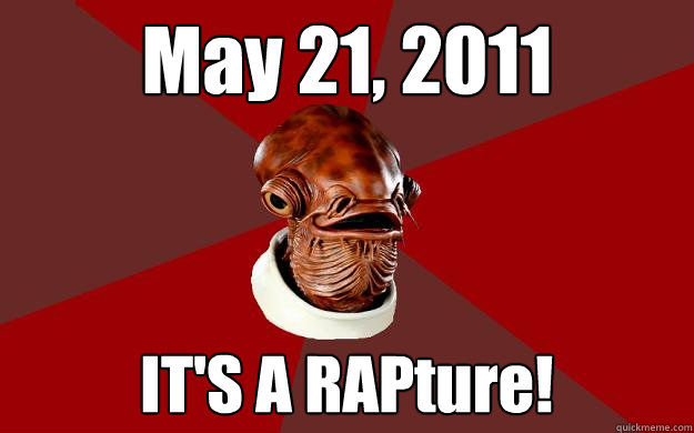 May 21, 2011 IT'S A RAPture!  Admiral Ackbar Relationship Expert