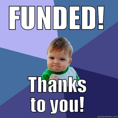 FUNDED! THANKS TO YOU! Success Kid