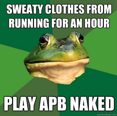 sweaty clothes from running for an hour play apb naked  Foul Bachelor Frog