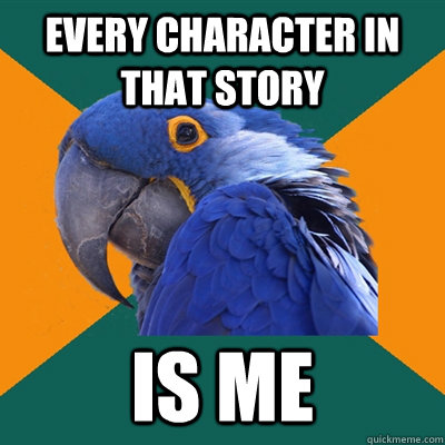 Every character in that story is me  Paranoid Parrot