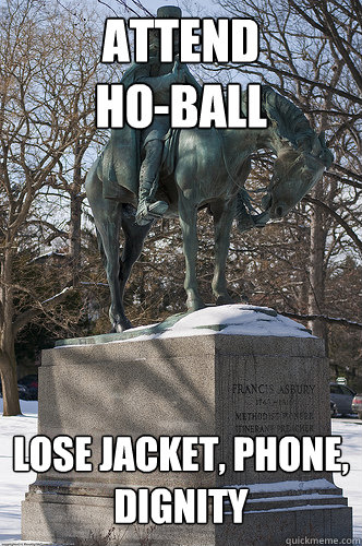 Attend 
Ho-Ball Lose Jacket, Phone, 
Dignity   Drew University Meme