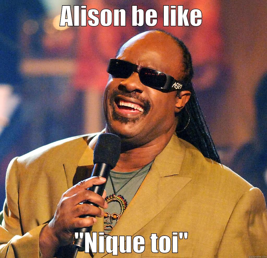 ALISON BE LIKE 