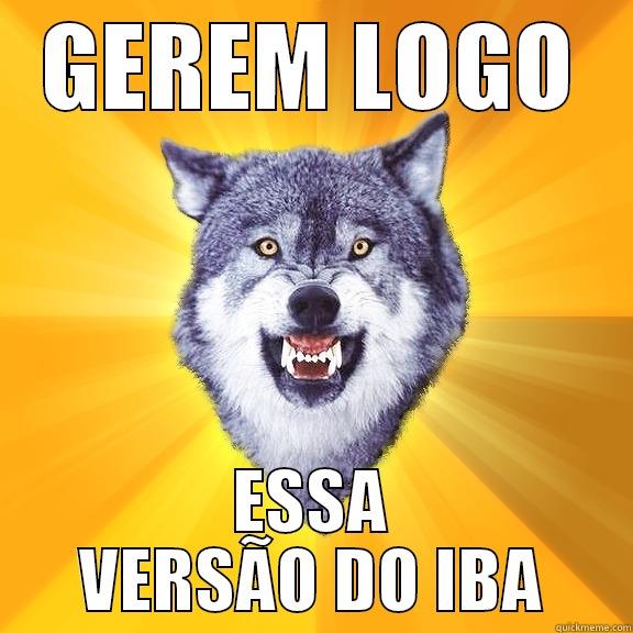 GEREM LOGO ESSA VERSÃO DO IBA Courage Wolf