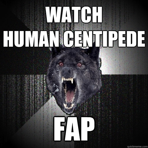 watch
human centipede fap  Insanity Wolf
