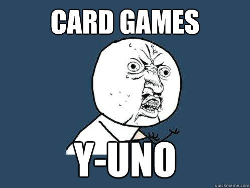 card games y-uno  Y U No