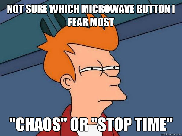Not sure which microwave button I fear most 
