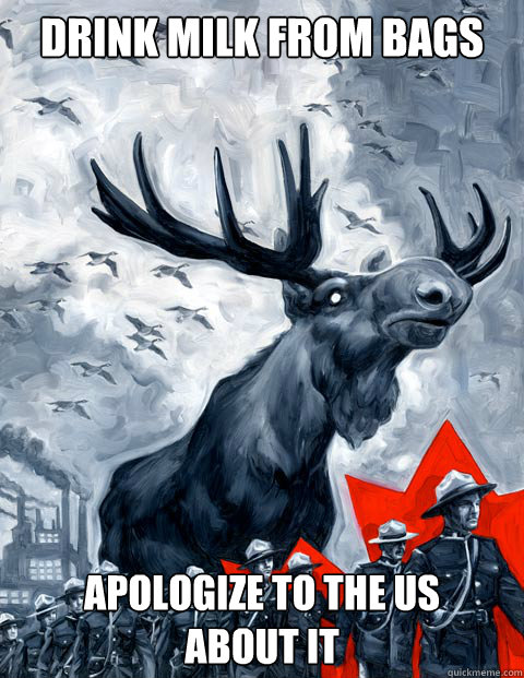 drink milk from bags apologize to THE US 
ABOUT IT - drink milk from bags apologize to THE US 
ABOUT IT  Canada Day