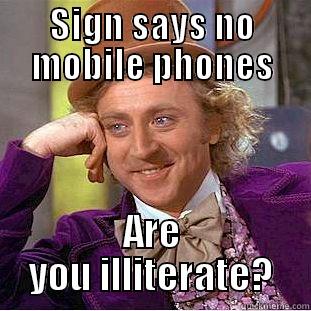 SIGN SAYS NO MOBILE PHONES ARE YOU ILLITERATE? Condescending Wonka