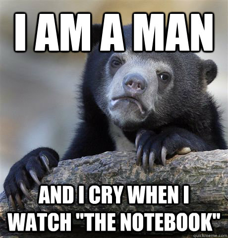 I am a man And I cry when I watch 
