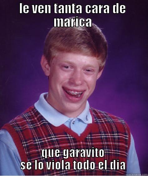jaja por puto - LE VEN TANTA CARA DE MARICA QUE GARAVITO SE LO VIOLA TODO EL DIA Bad Luck Brian
