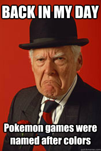 BACK IN MY DAY Pokemon games were named after colors   Pissed old guy
