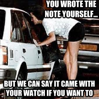 You wrote the note yourself... But we can say it came with your watch if you want to  Straight Hooker