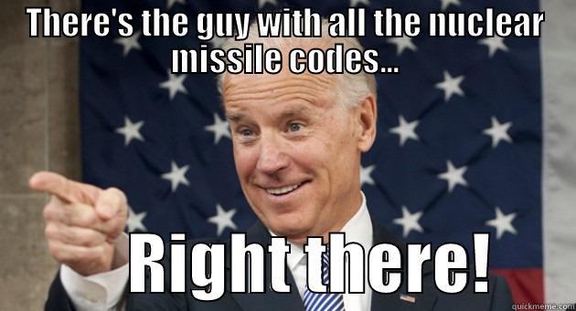 biden missiles - THERE'S THE GUY WITH ALL THE NUCLEAR MISSILE CODES...           RIGHT THERE!      Misc