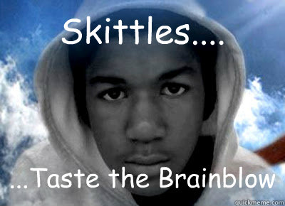 Skittles.... ...Taste the Brainblow  Trayvon Martin
