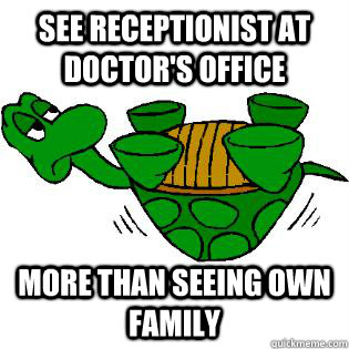 See receptionist at doctor's office more than seeing own family - See receptionist at doctor's office more than seeing own family  Gastroparesis Turtle