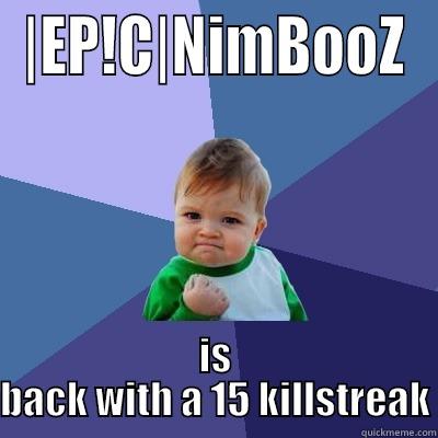|EP!C|NIMBOOZ IS BACK WITH A 15 KILLSTREAK Success Kid