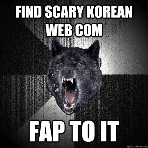 Find Scary Korean Web Com FAP TO IT  Insanity Wolf