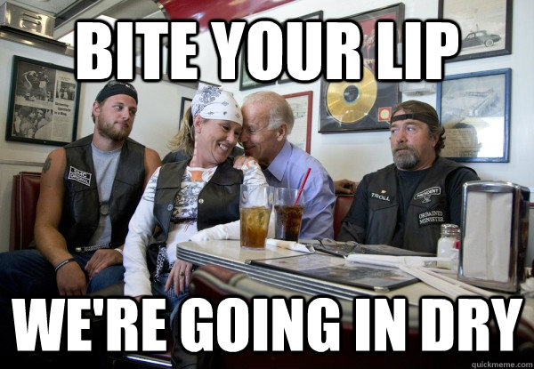 Bite your lip We're going in dry - Bite your lip We're going in dry  Misc