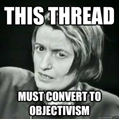 This Thread Must convert to objectivism  Angry Ayn Rand