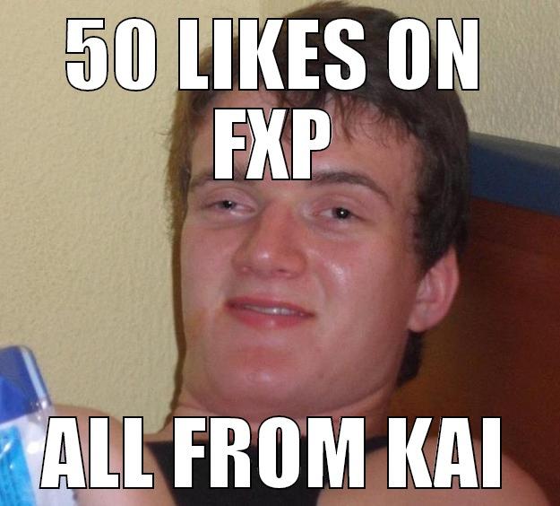 50 LIKES ON FXP ALL FROM KAI 10 Guy
