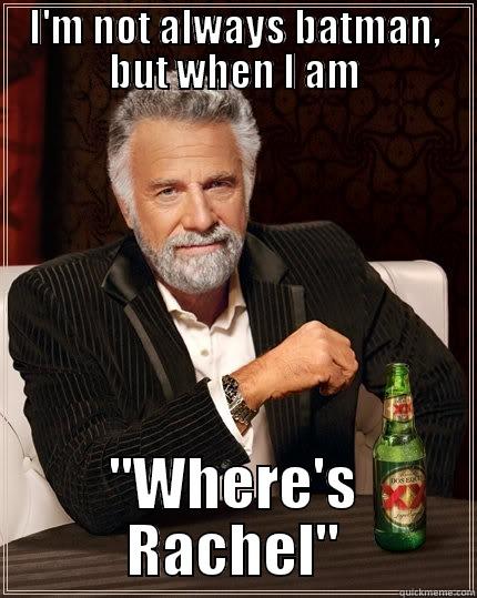 I'M NOT ALWAYS BATMAN, BUT WHEN I AM 