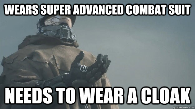 Wears super advanced combat suit Needs to wear a cloak - Wears super advanced combat suit Needs to wear a cloak  Master Chief