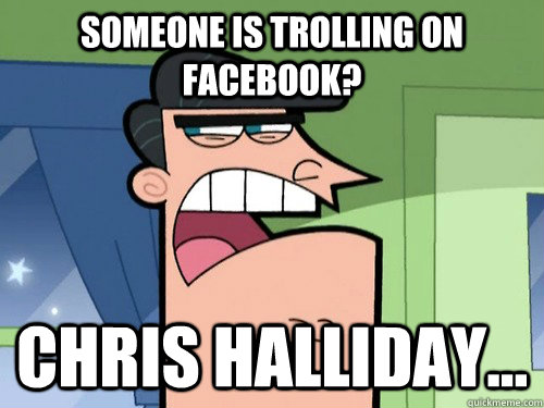 Someone is trolling on Facebook? Chris Halliday...  Dinkleberg