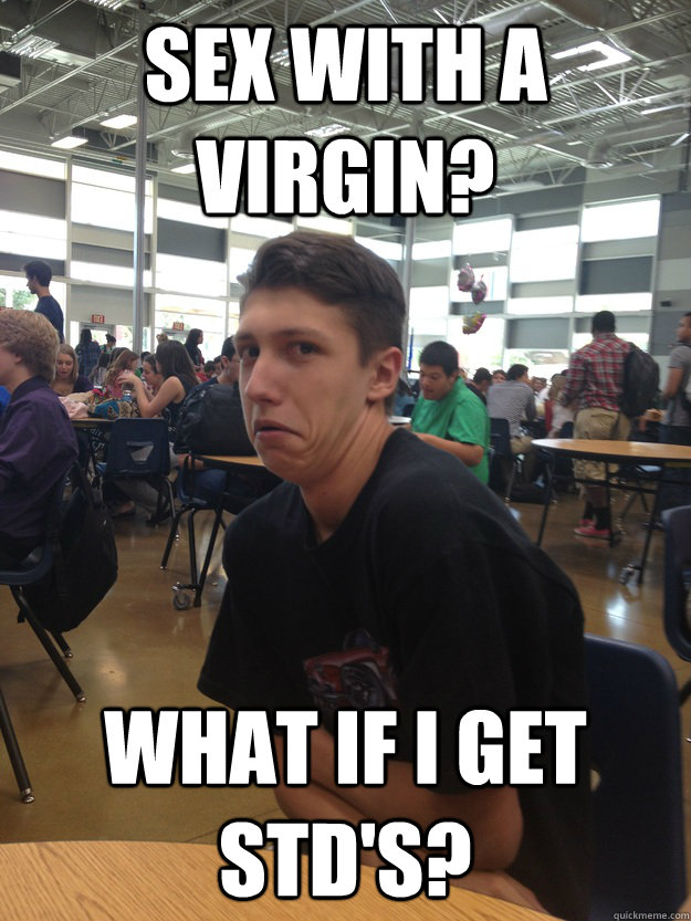 Sex with a virgin? What if I get std's?  