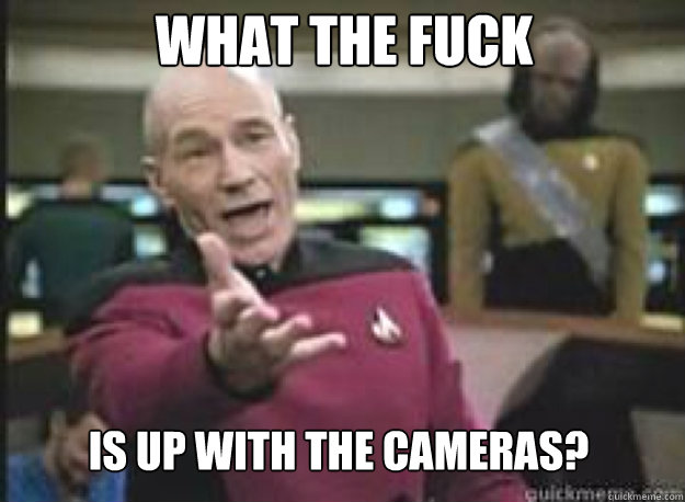 What the fuck is up with the cameras?  What the Fuck