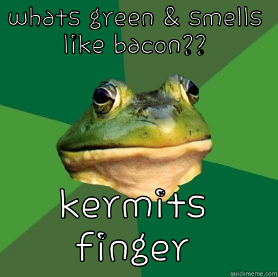 WHATS GREEN & SMELLS LIKE BACON?? KERMITS FINGER Foul Bachelor Frog