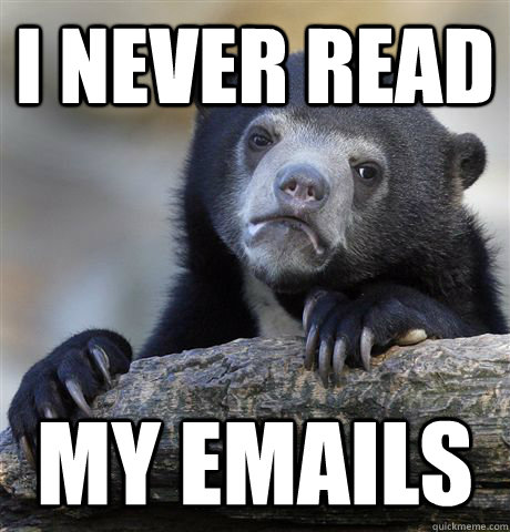 I never read my emails - I never read my emails  Confession Bear