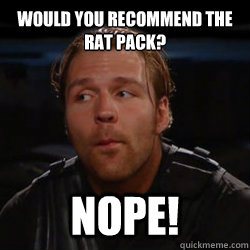 Would you recommend the Rat Pack? NOPE!  dean ambrose nope