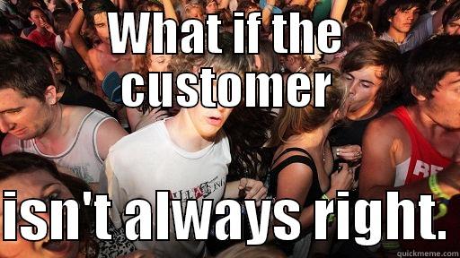 WHAT IF THE CUSTOMER  ISN'T ALWAYS RIGHT. Sudden Clarity Clarence