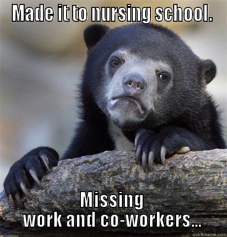 MADE IT TO NURSING SCHOOL. MISSING WORK AND CO-WORKERS... Confession Bear