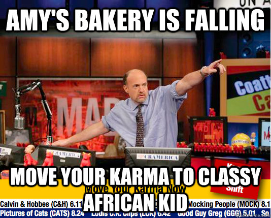Amy's bakery is falling Move your karma to classy African kid  move your karma now