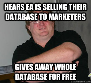 Hears EA is selling their database to marketers Gives away whole database for free  