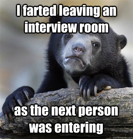 I farted leaving an interview room as the next person was entering - I farted leaving an interview room as the next person was entering  Confession Bear