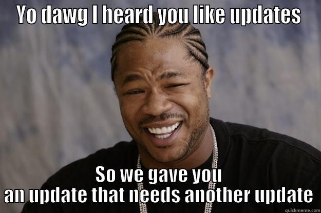 updates #343bola - YO DAWG I HEARD YOU LIKE UPDATES SO WE GAVE YOU AN UPDATE THAT NEEDS ANOTHER UPDATE Xzibit meme