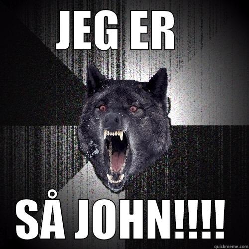 JEG ER  SÅ JOHN!!!! Insanity Wolf
