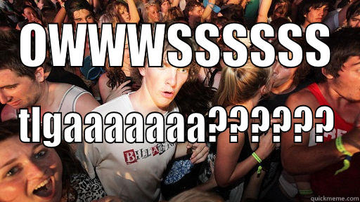 OWWWSSSSSS TLGAAAAAAA?????? Sudden Clarity Clarence