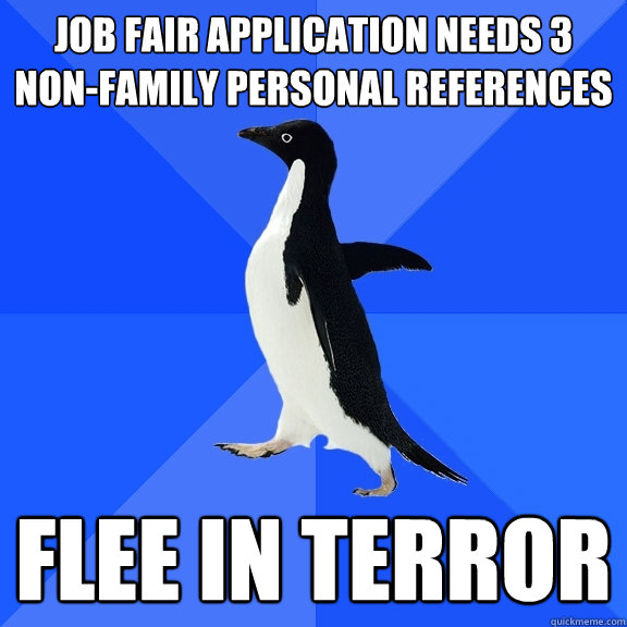 job fair application needs 3 non-family personal references FLEE IN TERROR  Socially Awkward Penguin