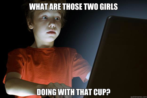 What are those two girls Doing with that cup?  scared first day on the internet kid