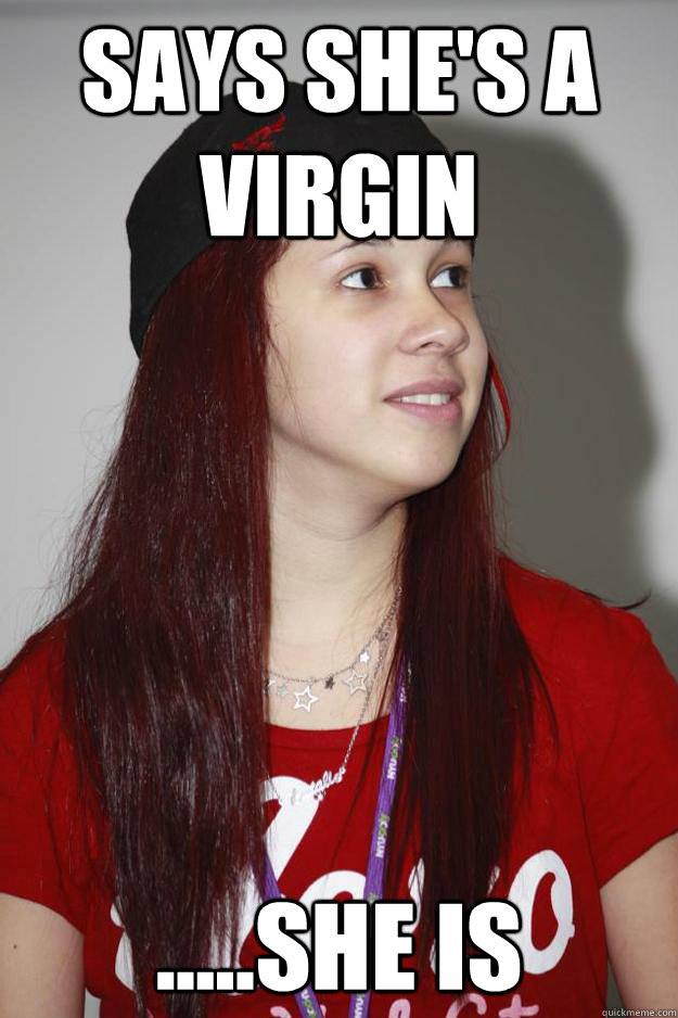 Says She S A Virgin She Is Poly Girl Quickmeme