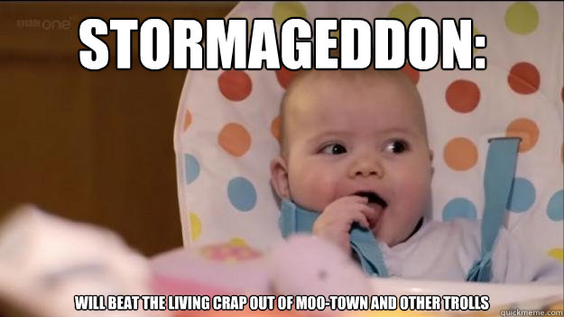 Stormageddon: Will beat the living crap out of Moo-town and other trolls  Stormageddon- Dark Lord of All