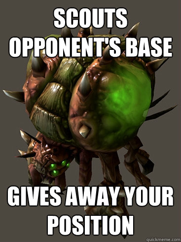 Scouts opponent's base Gives away your position - Scouts opponent's base Gives away your position  Scumbag Overlord