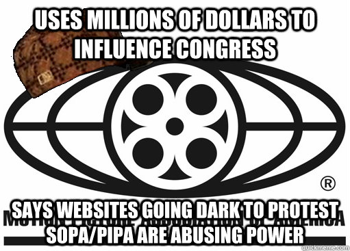 Uses millions of dollars to influence congress Says Websites going dark to protest SOPA/PIPA are abusing power  