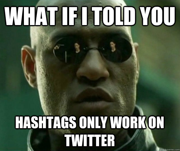 What if i told you Hashtags only work on twitter  Hi- Res Matrix Morpheus