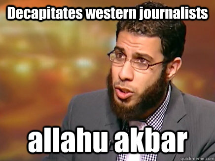 Decapitates western journalists allahu akbar  