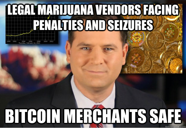 Legal marijuana vendors facing penalties and seizures Bitcoin merchants safe  Bitcoin owners safe